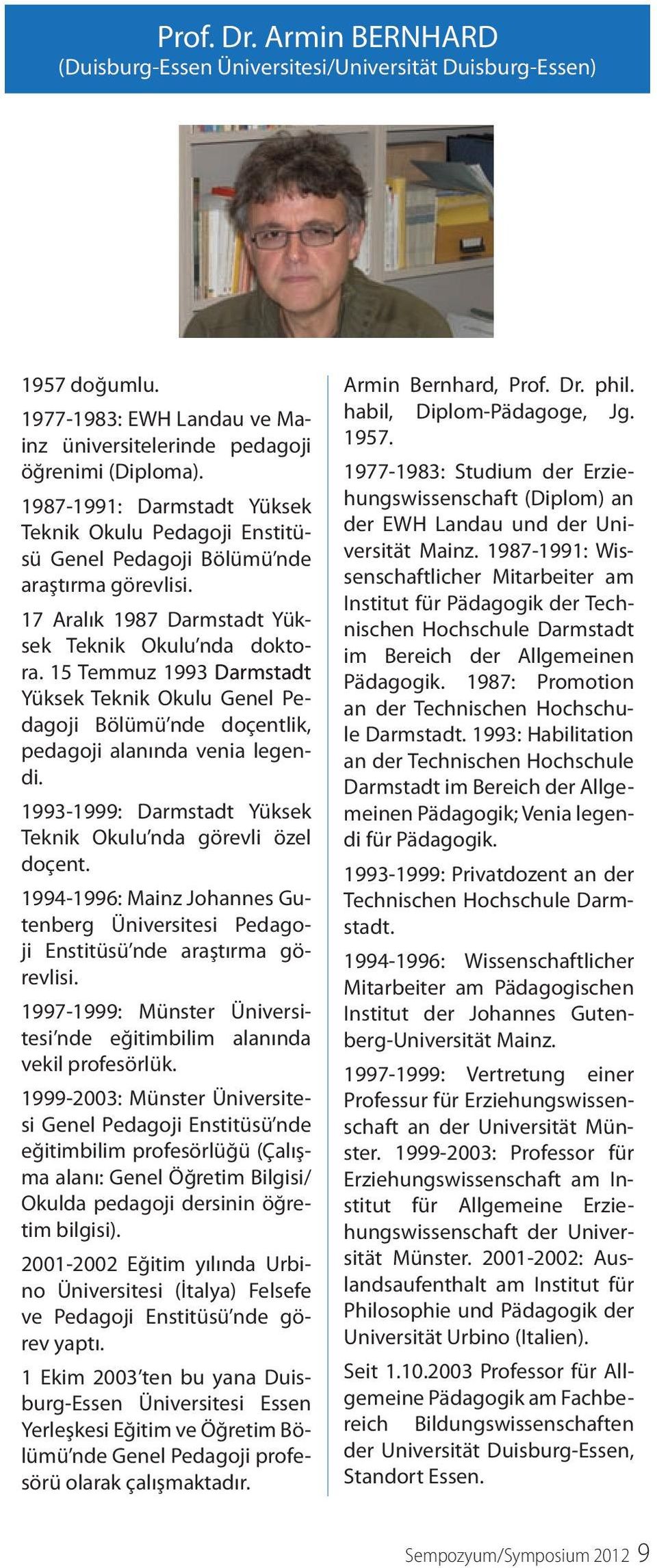 15 Temmuz 1993 Darmstadt Yüksek Teknik Okulu Genel Pedagoji Bölümü nde doçentlik, pedagoji alanında venia legendi. 1993-1999: Darmstadt Yüksek Teknik Okulu nda görevli özel doçent.