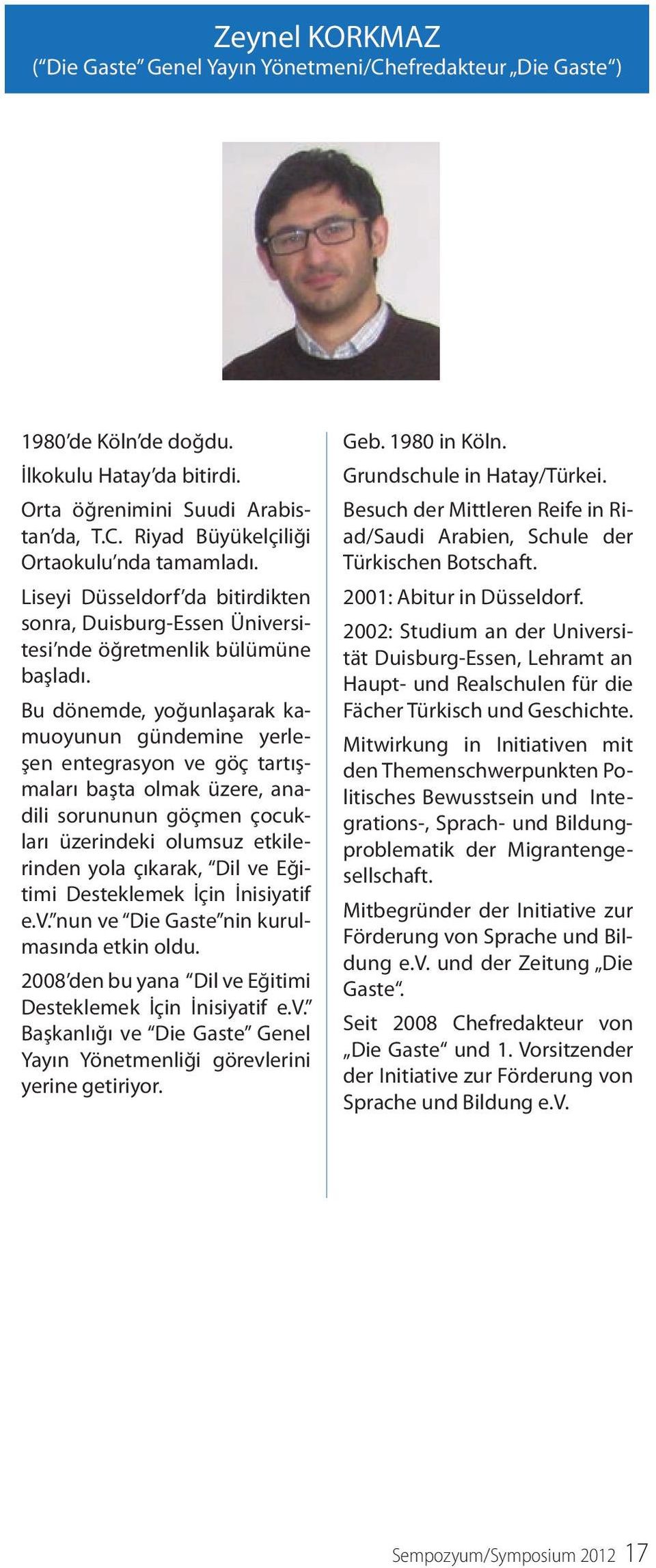 Bu dönemde, yoğunlaşarak kamuoyunun gündemine yerleşen entegrasyon ve göç tartışmaları başta olmak üzere, anadili sorununun göçmen çocukları üzerindeki olumsuz etkilerinden yola çıkarak, Dil ve