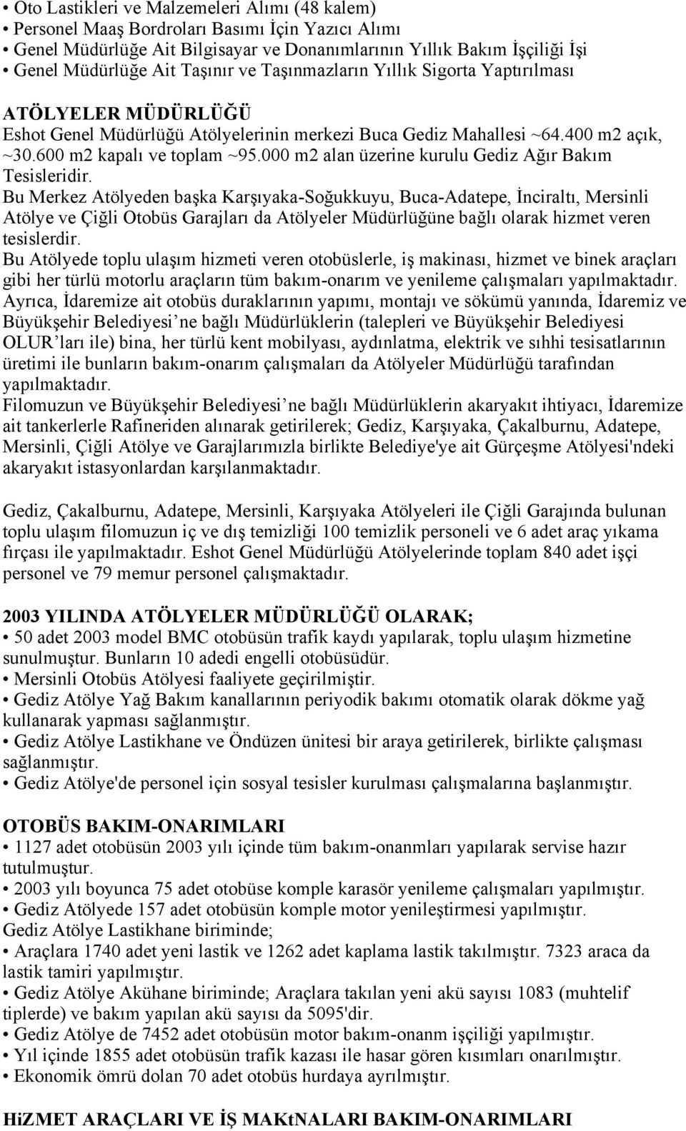 000 m2 alan üzerine kurulu Gediz Ağır Bakım Tesisleridir.