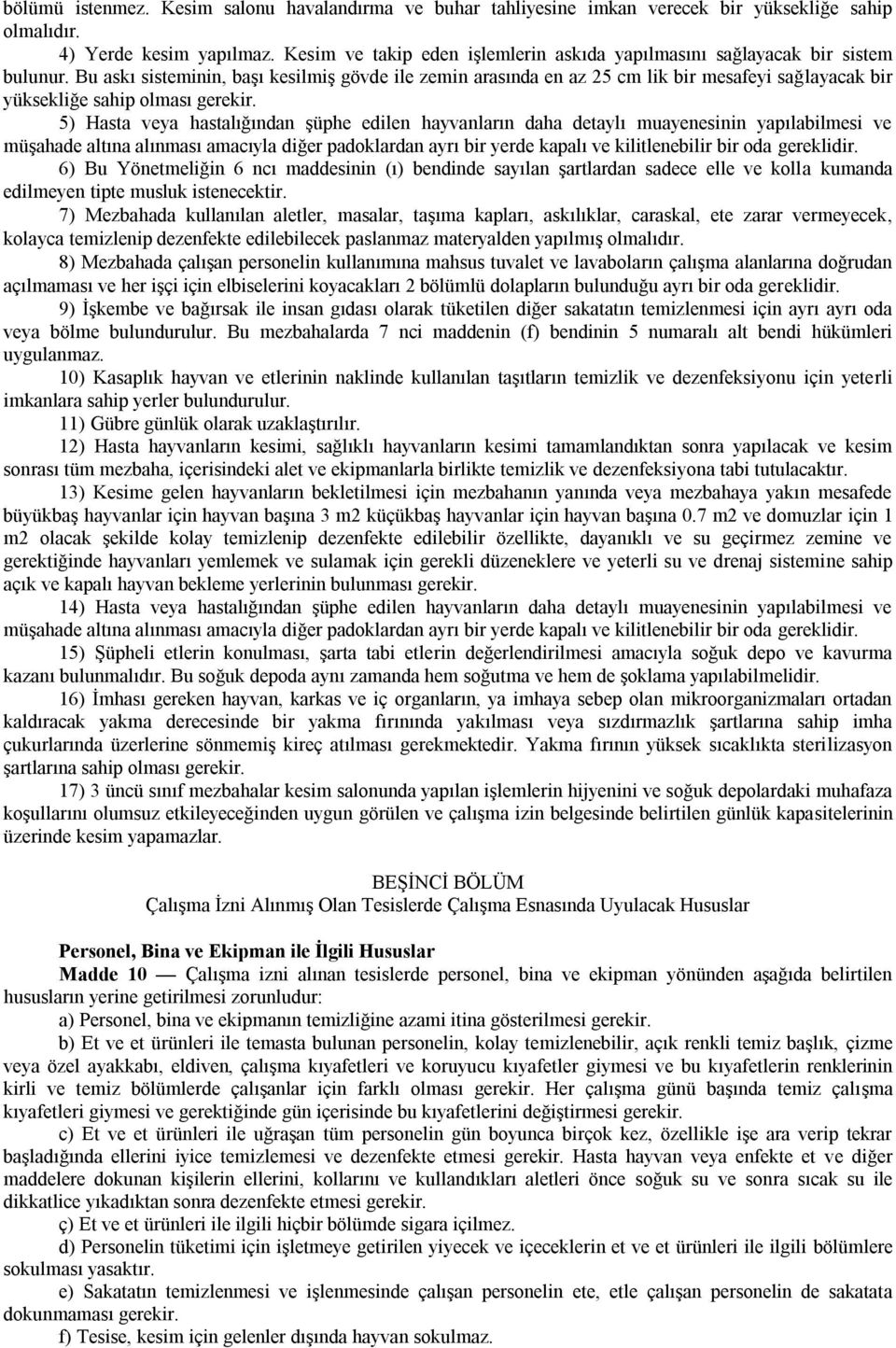 Bu askı sisteminin, başı kesilmiş gövde ile zemin arasında en az 25 cm lik bir mesafeyi sağlayacak bir yüksekliğe sahip olması gerekir.