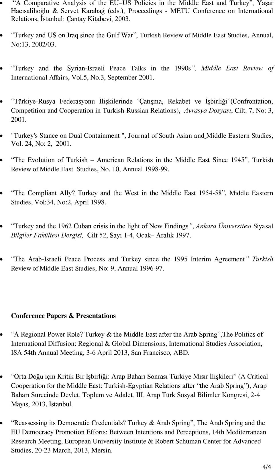 Turkey and the Syrian-Israeli Peace Talks in the 1990s, Middle East Review of International Affairs, Vol.5, No.3, September 2001.