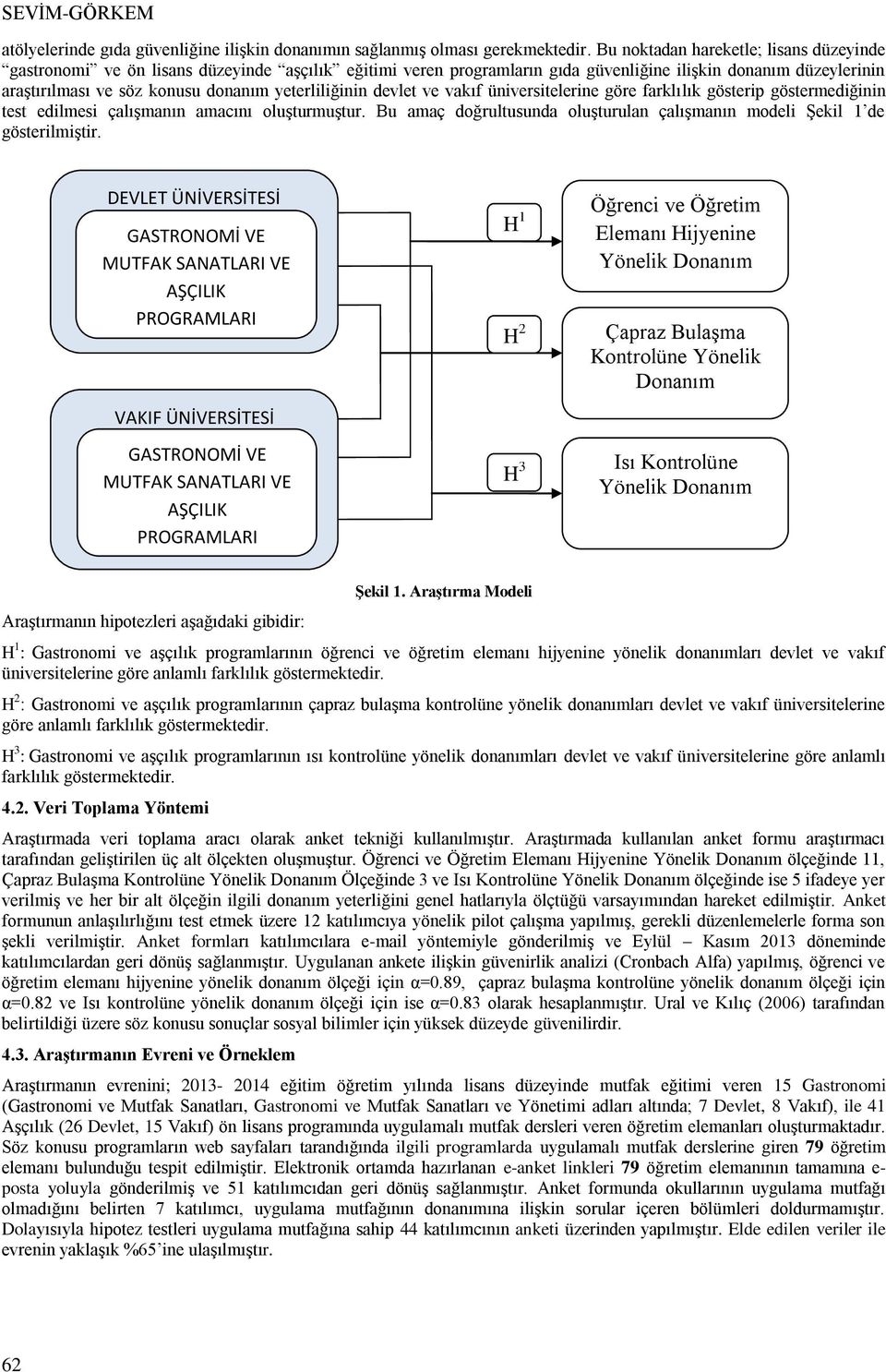 yeterliliğinin devlet ve vakıf üniversitelerine göre farklılık gösterip göstermediğinin test edilmesi çalışmanın amacını oluşturmuştur.