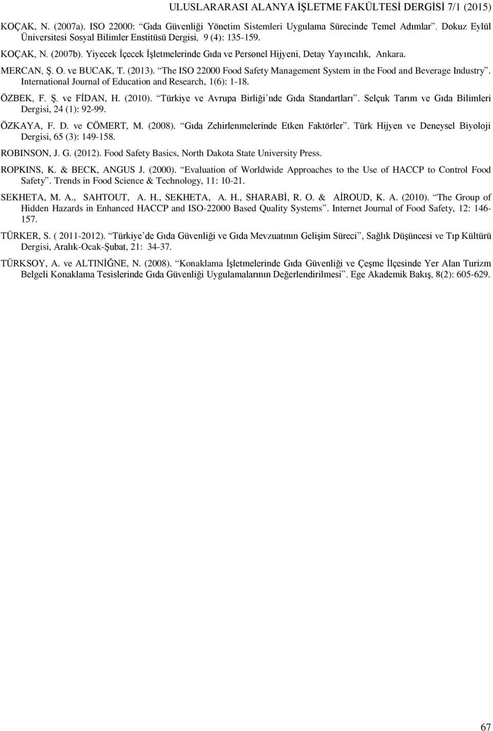 ve BUCAK, T. (2013). The ISO 22000 Food Safety Management System in the Food and Beverage Industry. International Journal of Education and Research, 1(6): 1-18. ÖZBEK, F. Ş. ve FİDAN, H. (2010).