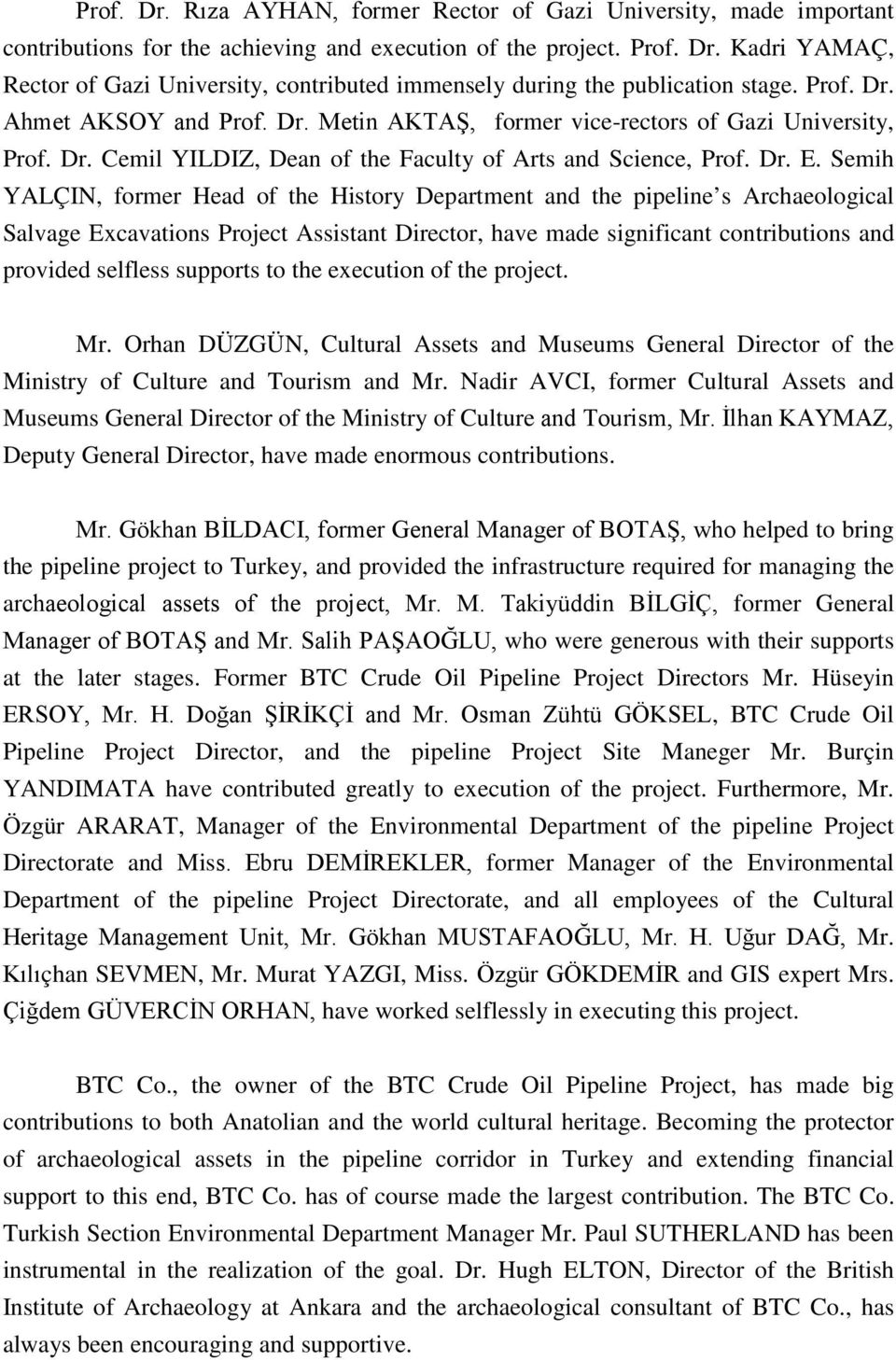 Semih YALÇIN, former Head of the History Department and the pipeline s Archaeological Salvage Excavations Project Assistant Director, have made significant contributions and provided selfless