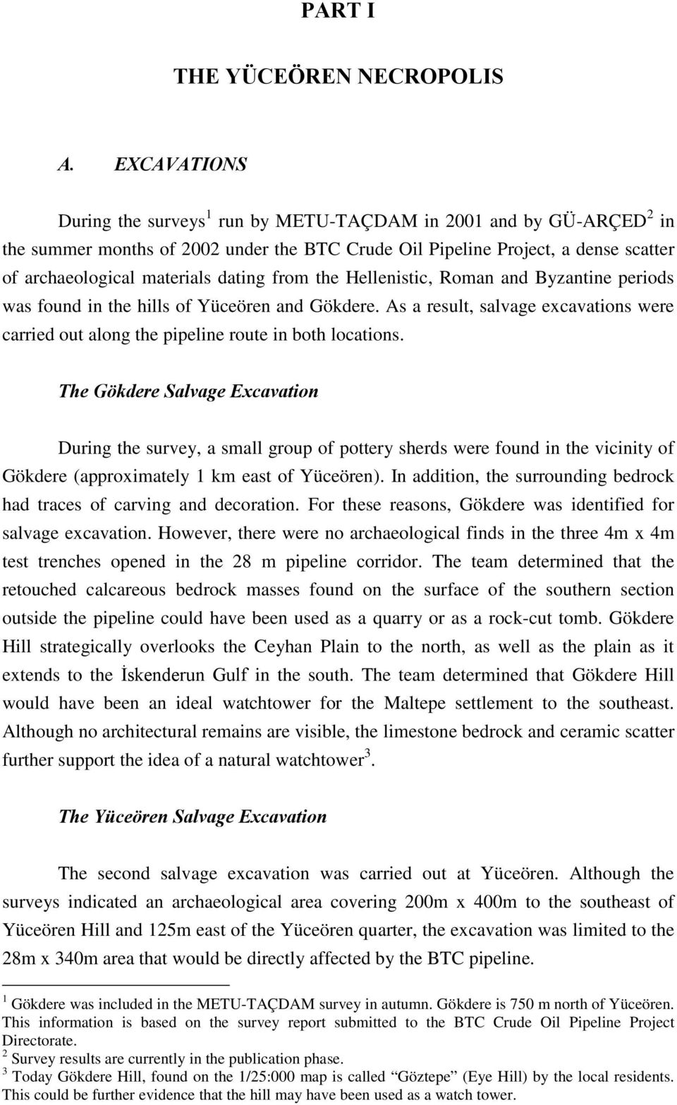 from the Hellenistic, Roman and Byzantine periods was found in the hills of Yüceören and Gökdere. As a result, salvage excavations were carried out along the pipeline route in both locations.