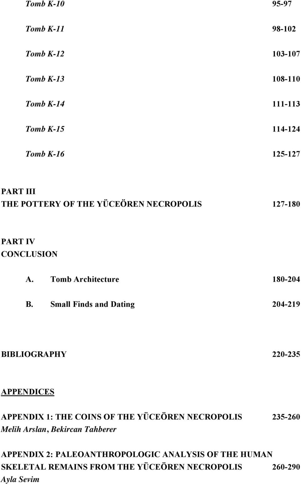 Small Finds and Dating 204-219 BIBLIOGRAPHY 220-235 APPENDICES APPENDIX 1: THE COINS OF THE YÜCEÖREN NECROPOLIS 235-260