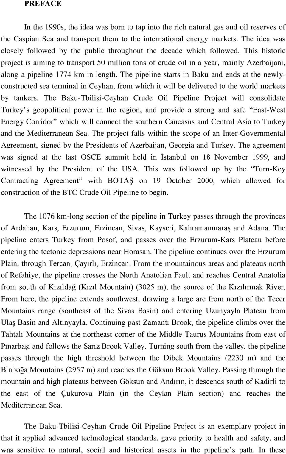 This historic project is aiming to transport 50 million tons of crude oil in a year, mainly Azerbaijani, along a pipeline 1774 km in length.