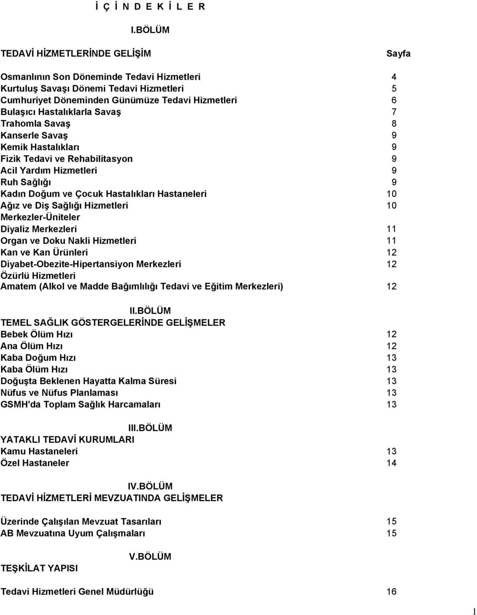 Hastalıklarla Savaş 7 Trahomla Savaş 8 Kanserle Savaş 9 Kemik Hastalıkları 9 Fizik Tedavi ve Rehabilitasyon 9 Acil Yardım Hizmetleri 9 Ruh Sağlığı 9 Kadın Doğum ve Çocuk Hastalıkları Hastaneleri 10