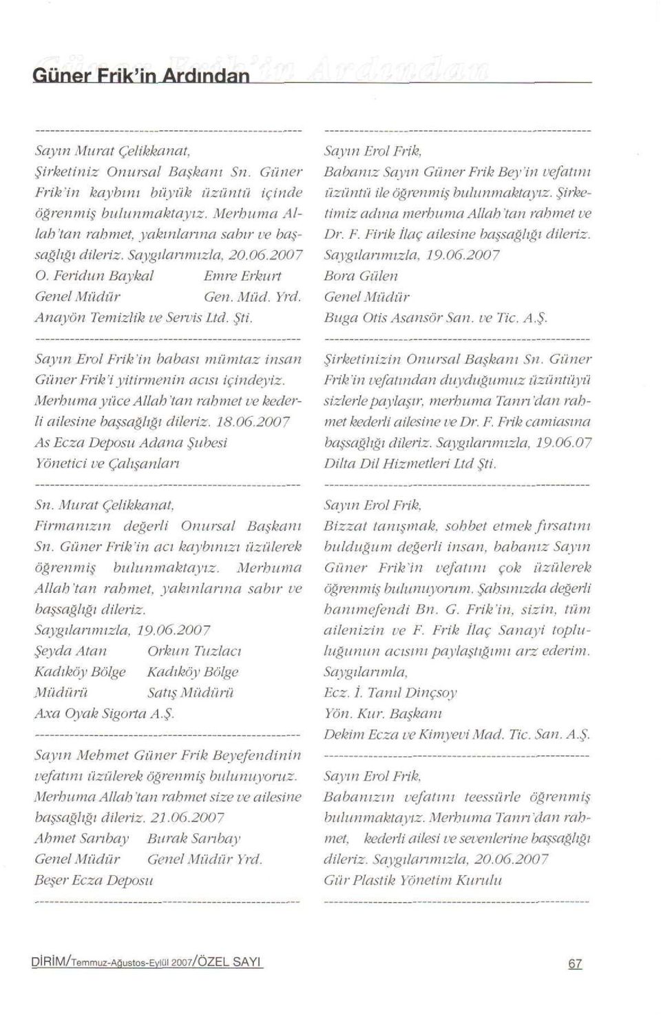 fiirketimiz adına merhuma Allah tan rahmet ve Dr. E. Firik laç ailesine ba saapplelıappleı dileriz. Saygılarımızla, 19.06.2007 Bora Gülen Buga Otis Asansör San. ve Tic. A.fi. Sayın Erol Frik'in babası mümtaz insan Güner Frik'i yitirmenin acısı içindeyiz.