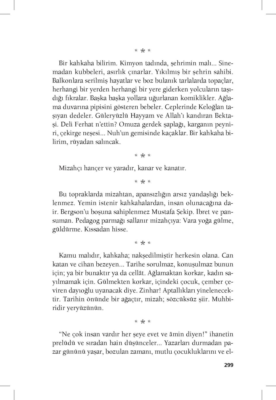 Ağlama duvarına pipisini gösteren bebeler. Ceplerinde Keloğlan taşıyan dedeler. Güleryüzlü Hayyam ve Allah ı kandıran Bektaşi. Deli Ferhat n ettin?