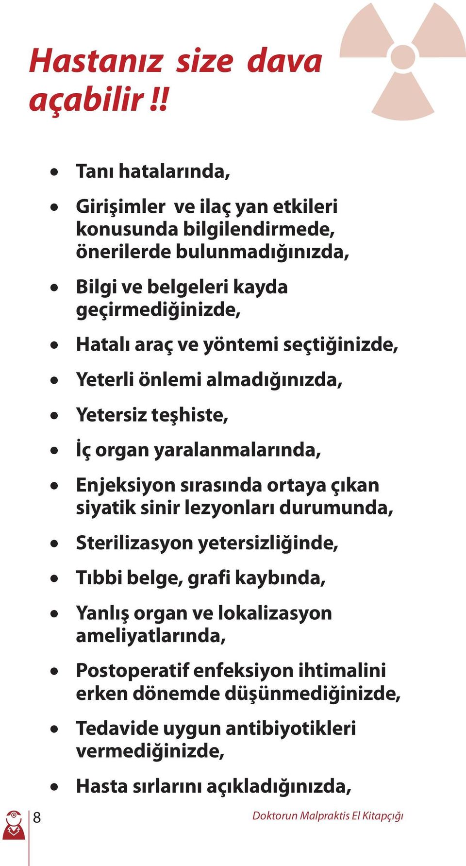 ve yöntemi seçtiğinizde, Yeterli önlemi almadığınızda, Yetersiz teşhiste, İç organ yaralanmalarında, Enjeksiyon sırasında ortaya çıkan siyatik sinir lezyonları