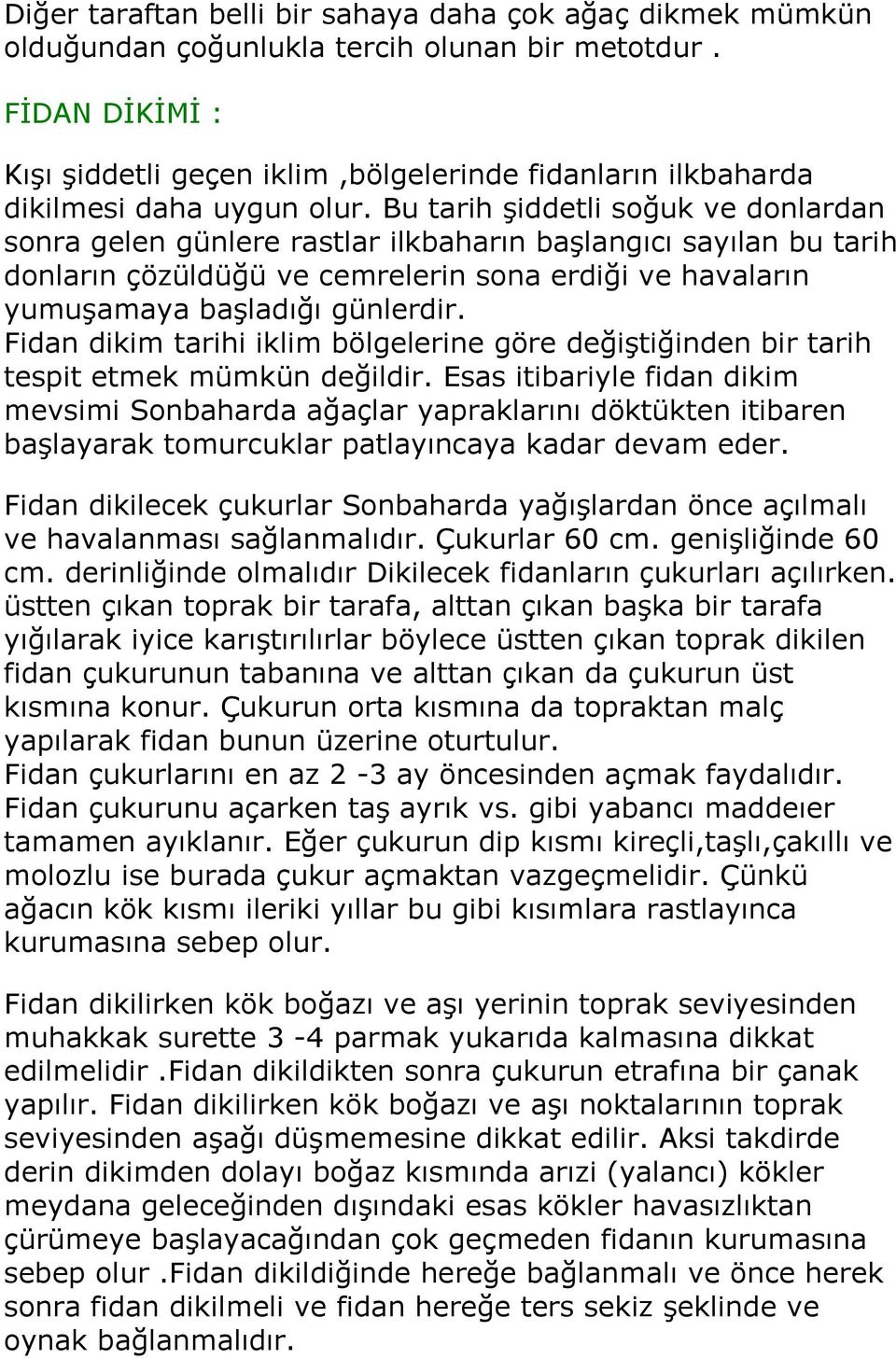 Bu tarih şiddetli soğuk ve donlardan sonra gelen günlere rastlar ilkbaharın başlangıcı sayılan bu tarih donların çözüldüğü ve cemrelerin sona erdiği ve havaların yumuşamaya başladığı günlerdir.