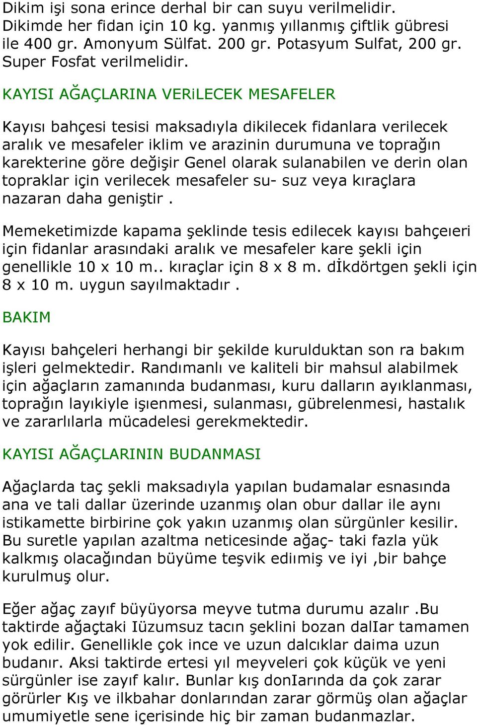 KAYISI AĞAÇLARINA VERiLECEK MESAFELER Kayısı bahçesi tesisi maksadıyla dikilecek fidanlara verilecek aralık ve mesafeler iklim ve arazinin durumuna ve toprağın karekterine göre değişir Genel olarak