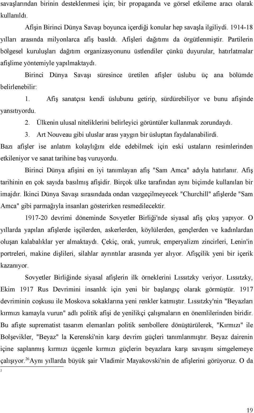 Partilerin bölgesel kuruluşları dağıtım organizasyonunu üstlendiler çünkü duyurular, hatırlatmalar afişlime yöntemiyle yapılmaktaydı.