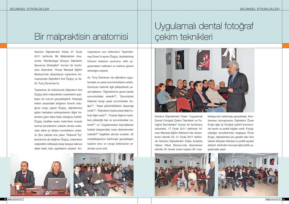 Yılmaz Manisalı Eğitim Merkezi nde düzenlenen toplantının konuşmacıları Dişhekimi Anıl Özgüç ve Av. Dr. Tunç Demircan dı.