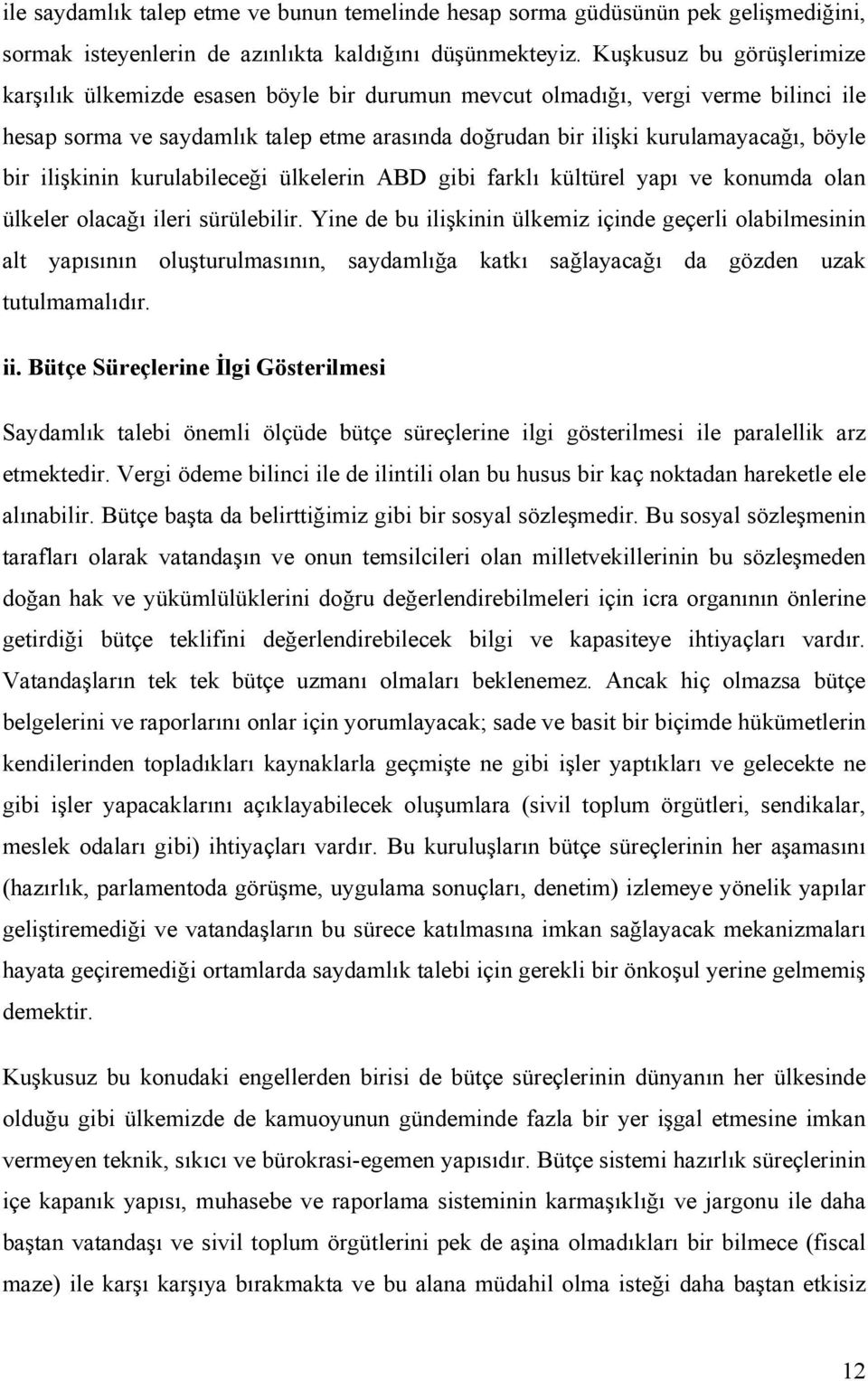 bir ilişkinin kurulabileceği ülkelerin ABD gibi farklı kültürel yapı ve konumda olan ülkeler olacağı ileri sürülebilir.