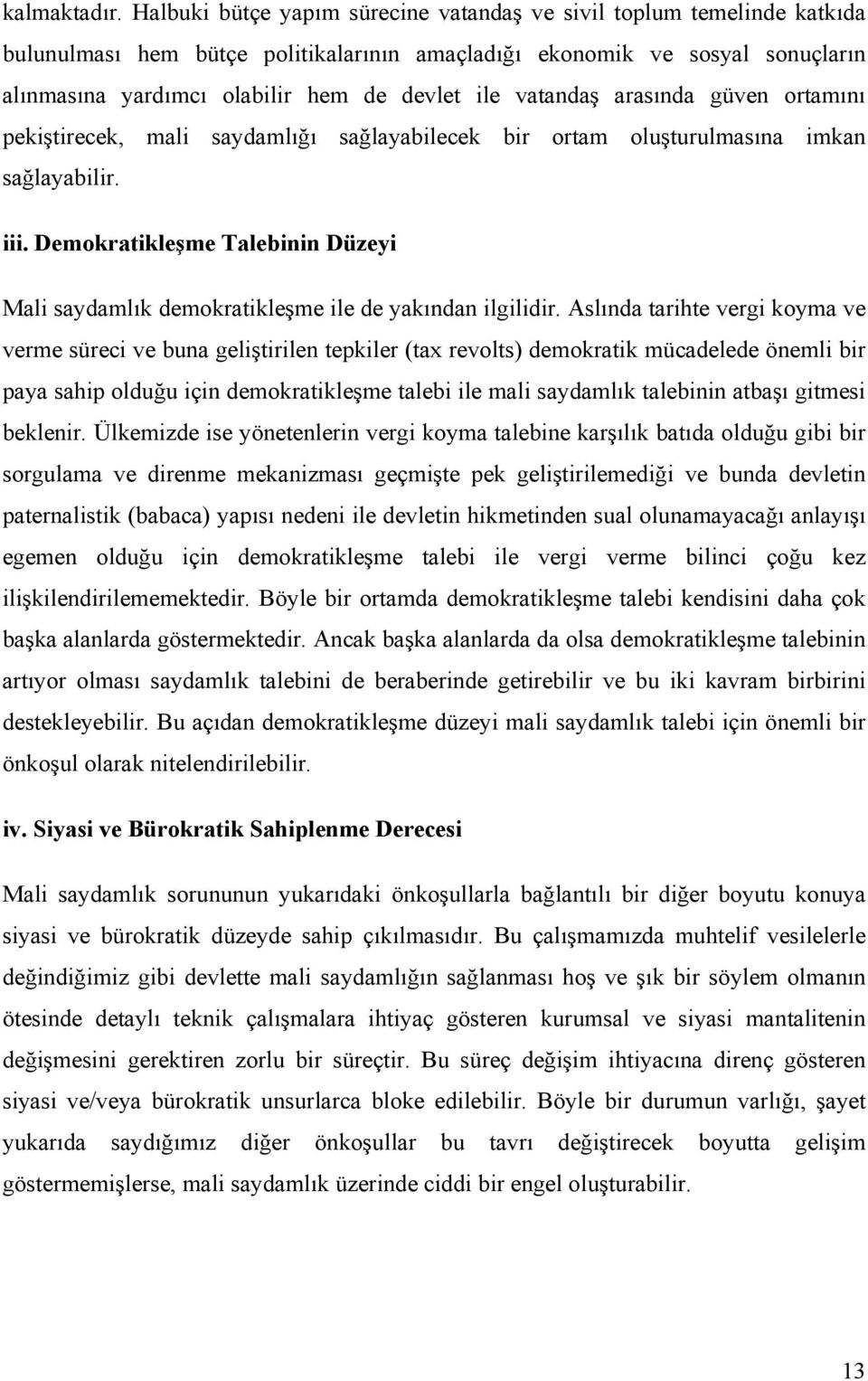 vatandaş arasında güven ortamını pekiştirecek, mali saydamlığı sağlayabilecek bir ortam oluşturulmasına imkan sağlayabilir. iii.