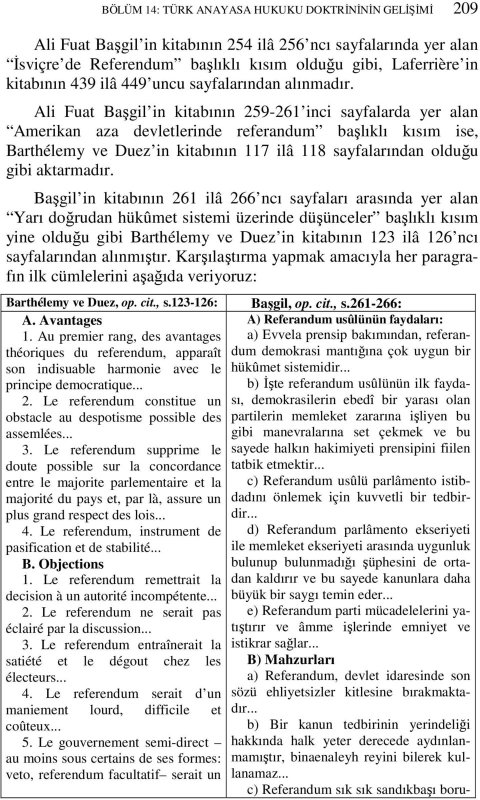 Ali Fuat Başgil in kitabının 259-261 inci sayfalarda yer alan Amerikan aza devletlerinde referandum başlıklı kısım ise, Barthélemy ve Duez in kitabının 117 ilâ 118 sayfalarından olduğu gibi