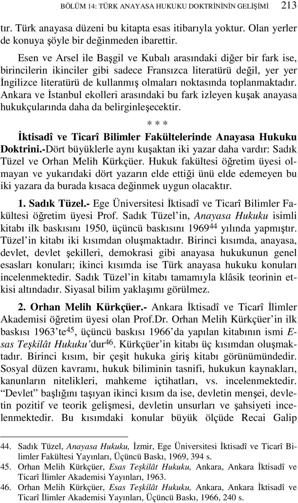toplanmaktadır. Ankara ve İstanbul ekolleri arasındaki bu fark izleyen kuşak anayasa hukukçularında daha da belirginleşecektir.