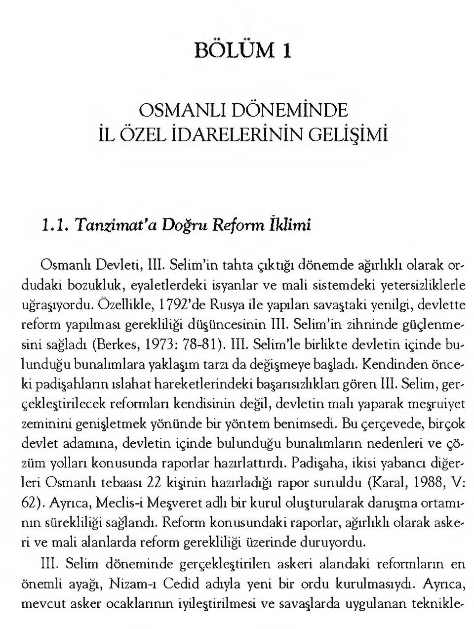 Özellikle, 1792 de Rusya ile yapılan savaştaki yenilgi, devlette reform yapılması gerekliliği düşüncesinin III.