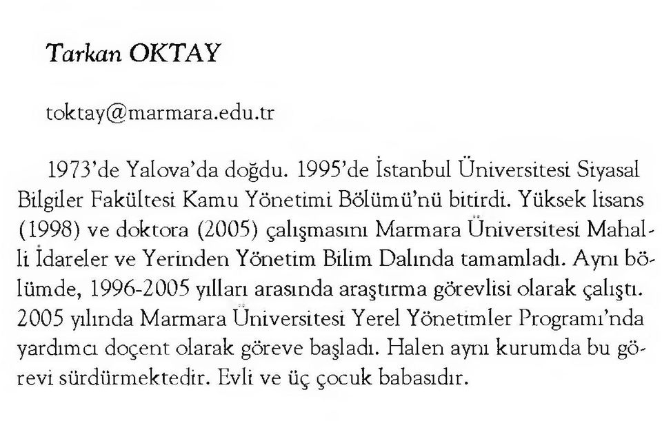 Yüksek lisans (1998) ve doktora (2005) çalışmasını Marmara Üniversitesi Mahal' li idareler ve Yerinden Yönetim Bilim Dalında tamamladı.
