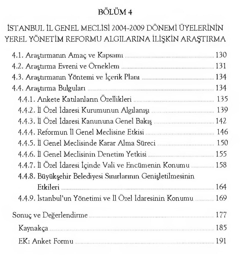 .. 146 4.4.5. II Genel Meclisinde Karar Alma Süreci... 150 4.4.6. II Genel Meclisinin Denetim Yetkisi...155 4.4.7. II Özel İdaresi İçinde Vali ve Encümenin Konumu...158 