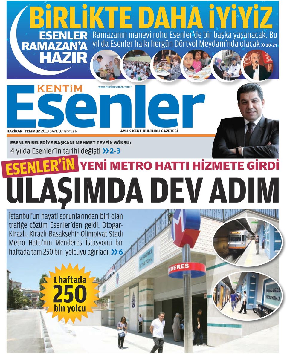 tr HAZİRAN-TEMMUZ 2013 SAYI: 37 FİYATI: 1 AYLIK KENT KÜLTÜRÜ GAZETESİ ESENLER BELEDİYE BAŞKANI MEHMET TEVFİK GÖKSU: 4 yılda Esenler in tarihi değişti 2-3