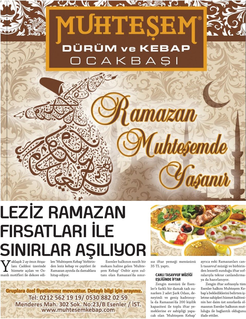 Esenler halkının nezih bir mekanı haline gelen Muhteşem Kebap Onbir ayın sultanı olan Ramazan da sınırsız iftar yemeği menüsünü 35 TL yaptı.