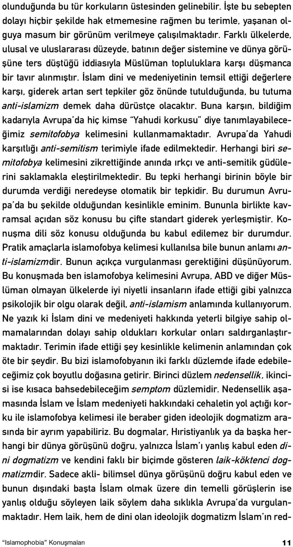 slam dini ve medeniyetinin temsil etti i de erlere karfl, giderek artan sert tepkiler göz önünde tutuldu unda, bu tutuma anti-islamizm demek daha dürüstçe olacakt r.