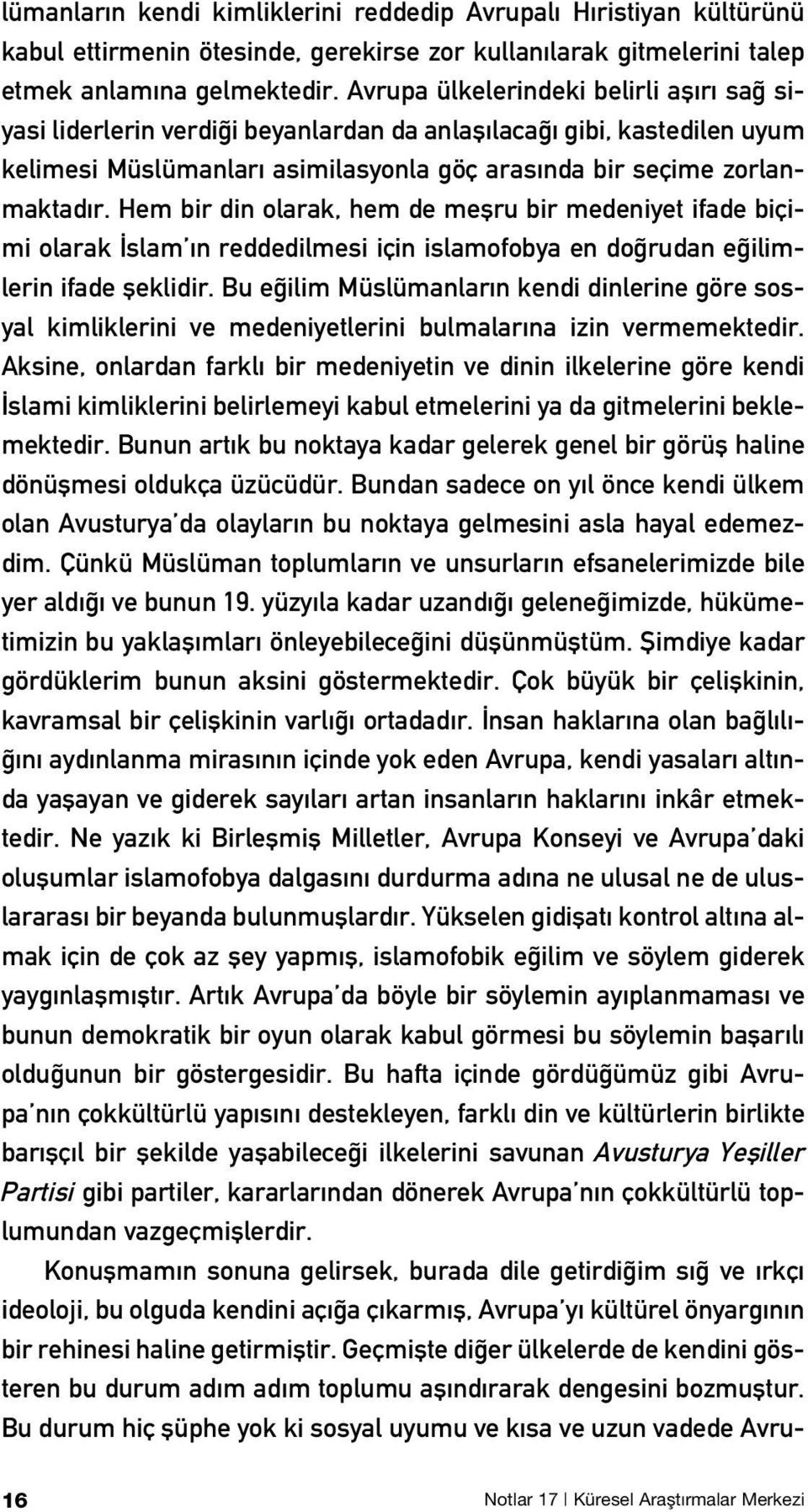 Hem bir din olarak, hem de meflru bir medeniyet ifade biçimi olarak slam n reddedilmesi için islamofobya en do rudan e ilimlerin ifade fleklidir.