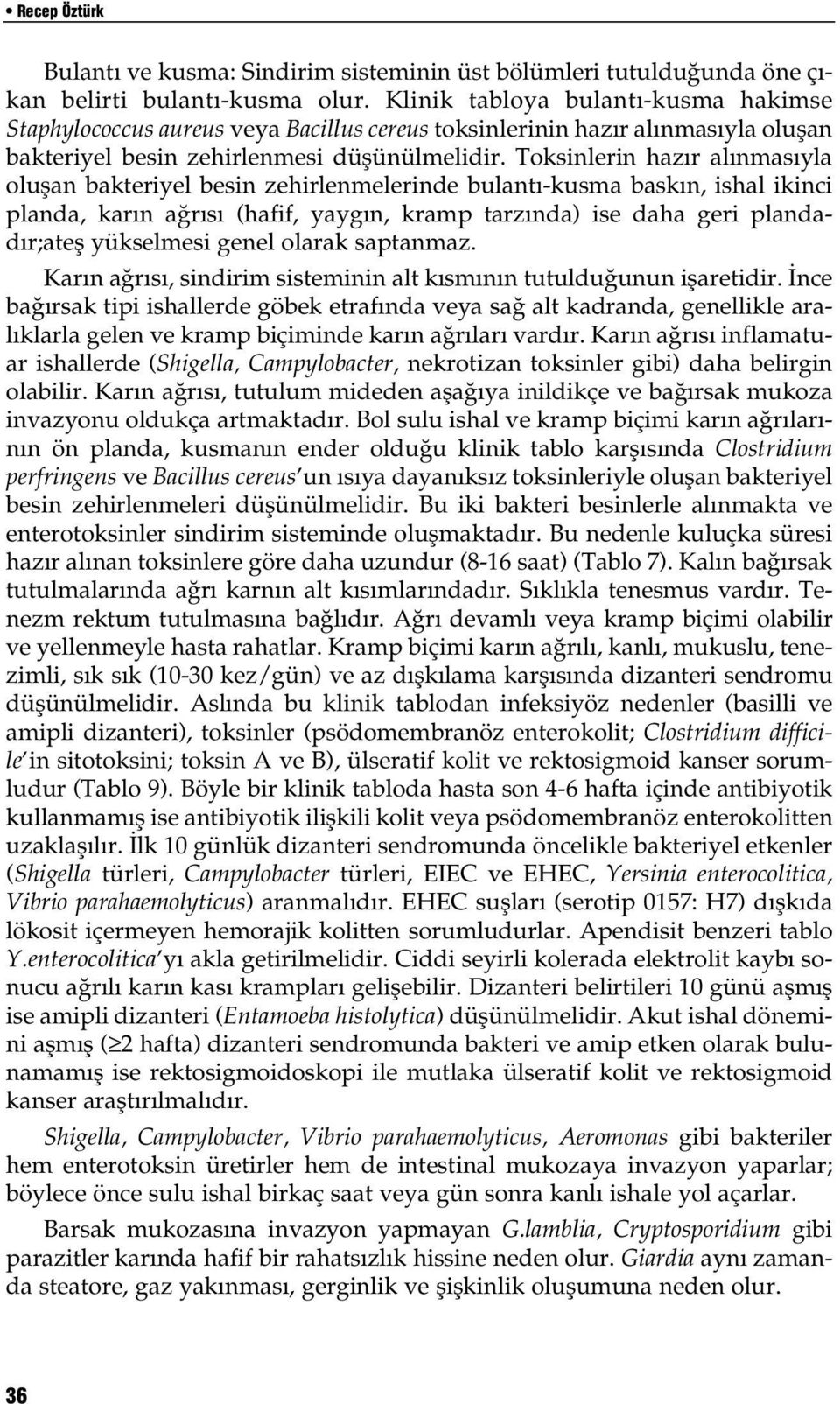 Toksinlerin haz r al nmas yla oluflan bakteriyel besin zehirlenmelerinde bulant -kusma bask n, ishal ikinci planda, kar n a r s (hafif, yayg n, kramp tarz nda) ise daha geri plandad r;atefl