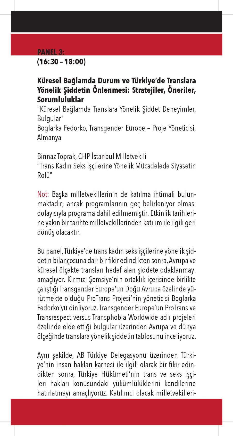 katılma ihtimali bulunmaktadır; ancak programlarının geç belirleniyor olması dolayısıyla programa dahil edilmemiştir.