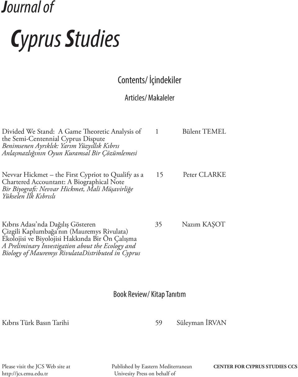 Hickmet, Mali Müşavirliğe Yükselen İlk Kıbrıslı Kıbrıs Adası nda Dağılış Gösteren 35 Nazım KAŞOT Çizgili Kaplumbağa nın (Mauremys Rivulata) Ekolojisi ve Biyolojisi Hakkında Bir Ön Çalışma A