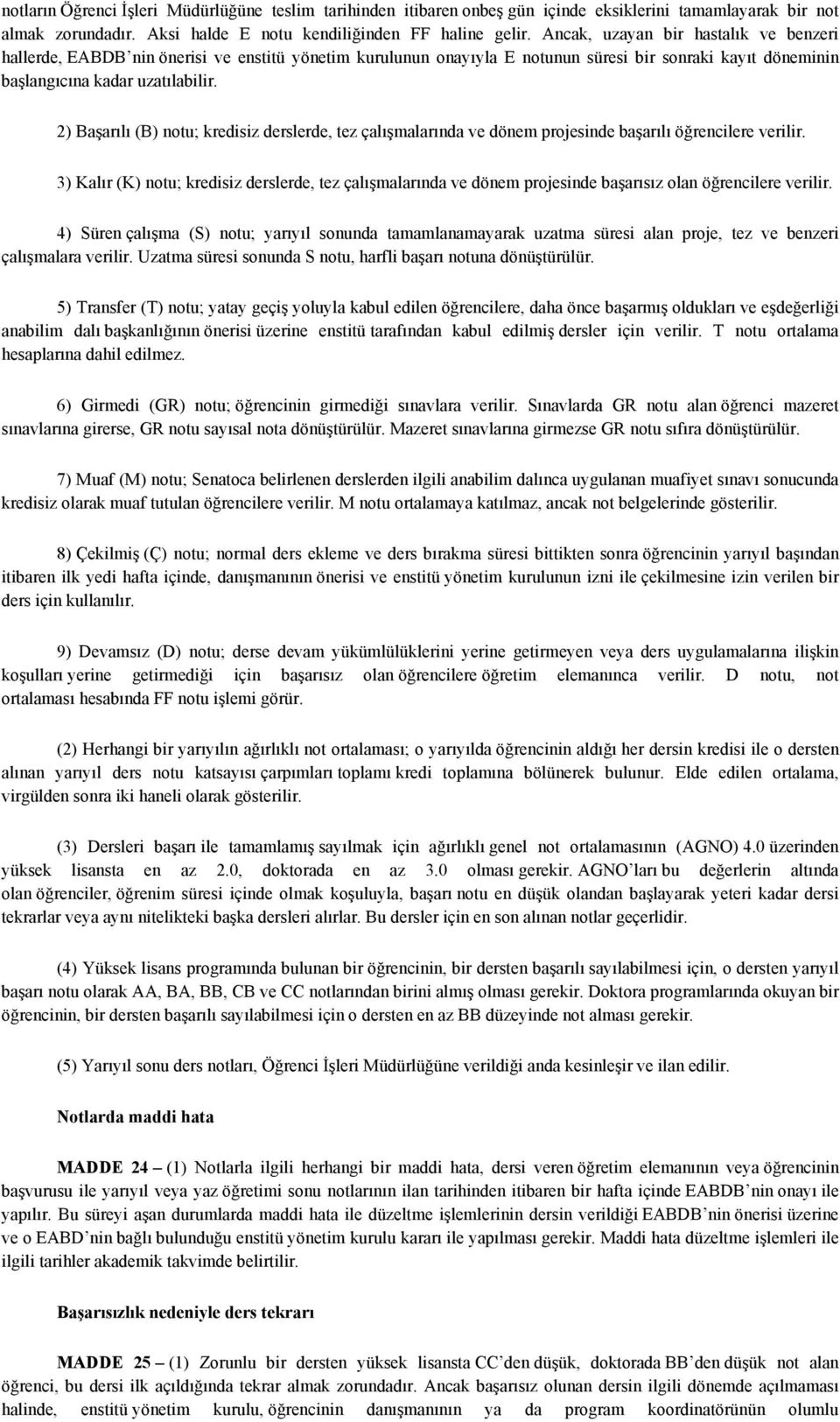 2) Başarılı (B) notu; kredisiz derslerde, tez çalışmalarında ve dönem projesinde başarılı öğrencilere verilir.