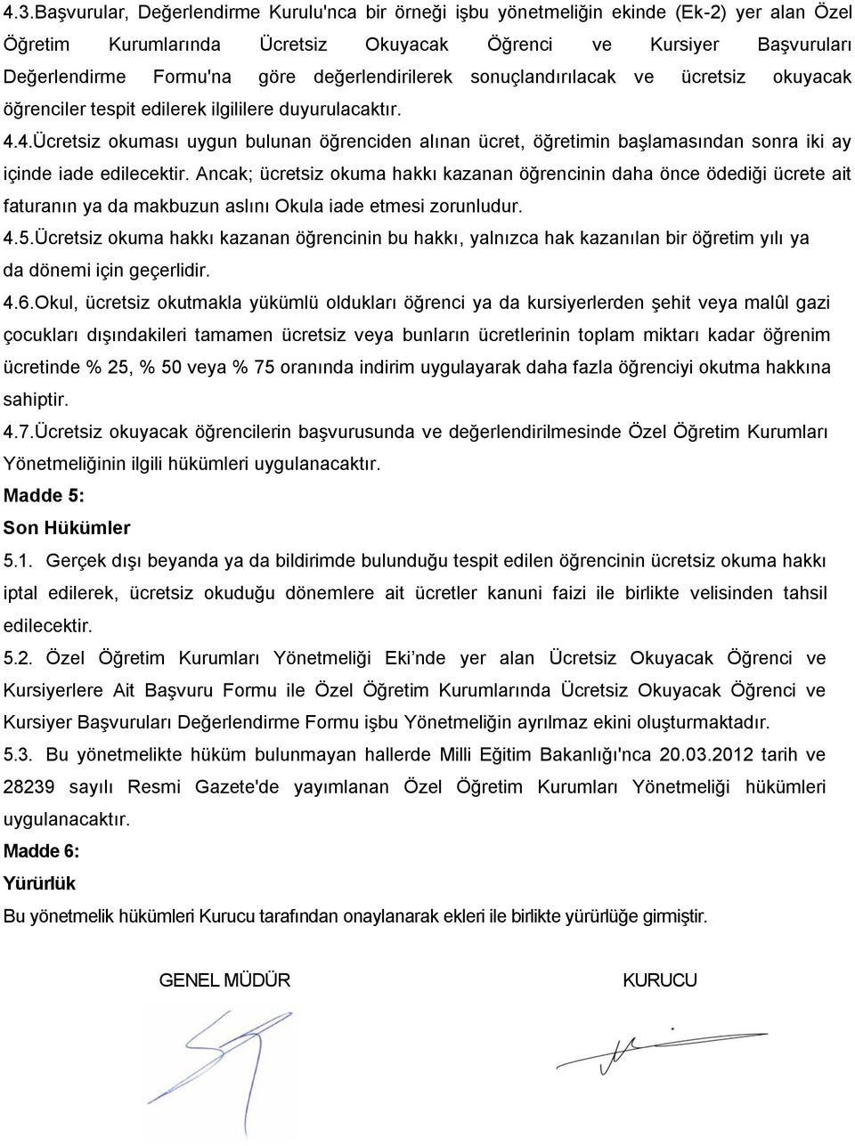 4.Ücretsiz okuması uygun bulunan öğrenciden alınan ücret, öğretimin baģlamasından sonra iki ay içinde iade edilecektir.