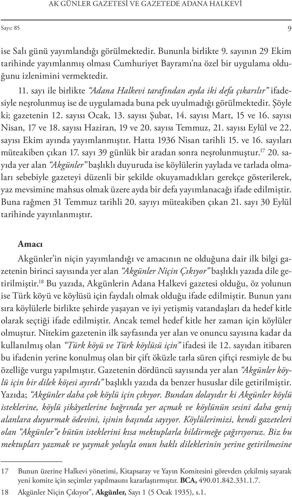 sayı ile birlikte Adana Halkevi tarafından ayda iki defa çıkarılır ifadesiyle neşrolunmuş ise de uygulamada buna pek uyulmadığı görülmektedir. Şöyle ki; gazetenin 12. sayısı Ocak, 13.