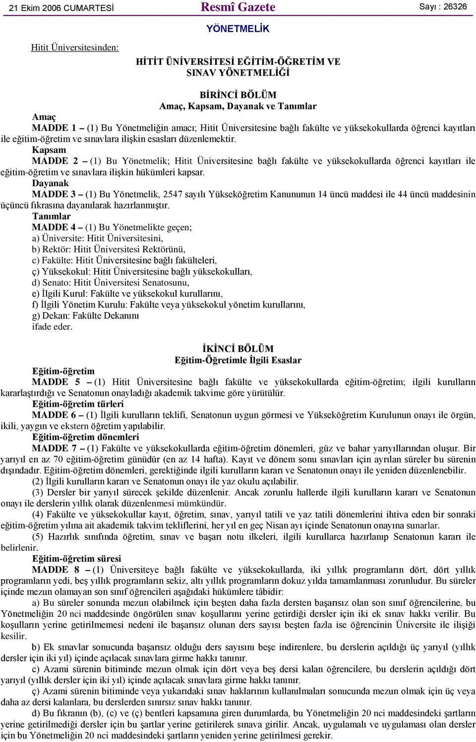 Kapsam MADDE 2 (1) Bu Yönetmelik; Hitit Üniversitesine bağlı fakülte ve yüksekokullarda öğrenci kayıtları ile eğitim-öğretim ve sınavlara ilişkin hükümleri kapsar.