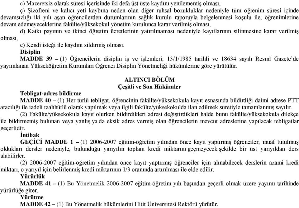 d) Katkı payının ve ikinci öğretim ücretlerinin yatırılmaması nedeniyle kayıtlarının silinmesine karar verilmiş olması, e) Kendi isteği ile kaydını sildirmiş olması.