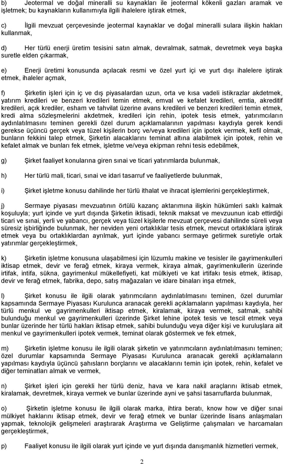 konusunda açılacak resmi ve özel yurt içi ve yurt dışı ihalelere iştirak etmek, ihaleler açmak, f) Şirketin işleri için iç ve dış piyasalardan uzun, orta ve kısa vadeli istikrazlar akdetmek, yatırım