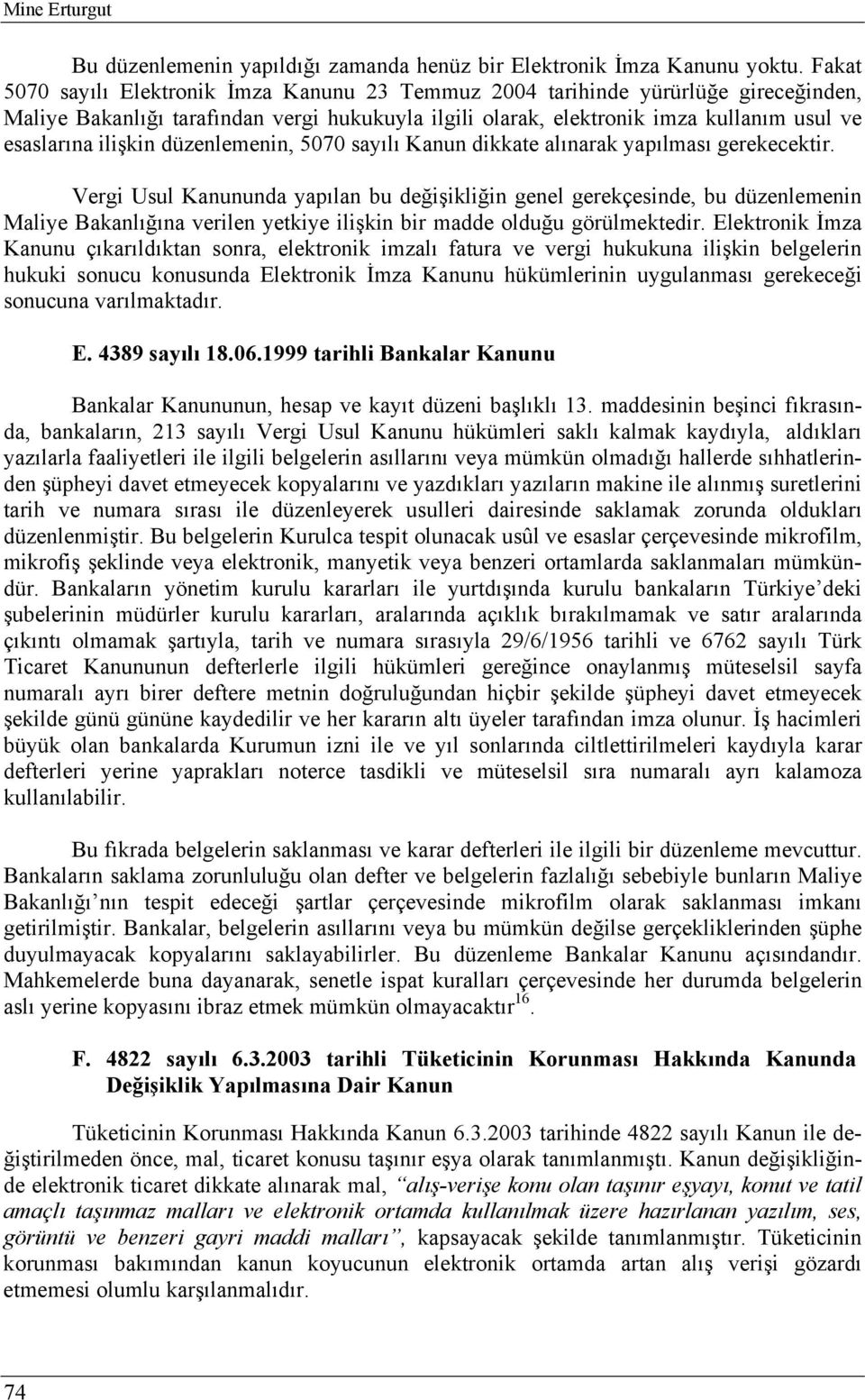 ilişkin düzenlemenin, 5070 sayılı Kanun dikkate alınarak yapılması gerekecektir.