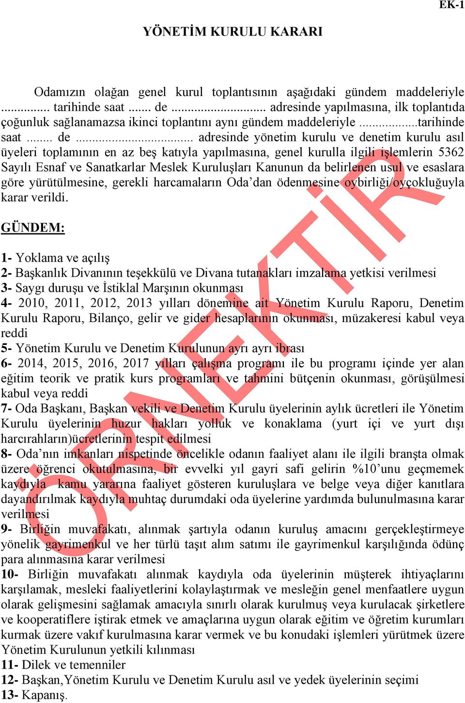 .. adresinde yönetim kurulu ve denetim kurulu asıl üyeleri toplamının en az beģ katıyla yapılmasına, genel kurulla ilgili iģlemlerin 5362 Sayılı Esnaf ve Sanatkarlar Meslek KuruluĢları Kanunun da