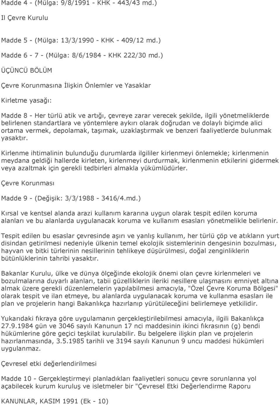 yöntemlere aykırı olarak doğrudan ve dolaylı biçimde alici ortama vermek, depolamak, taşımak, uzaklaştırmak ve benzeri faaliyetlerde bulunmak yasaktır.