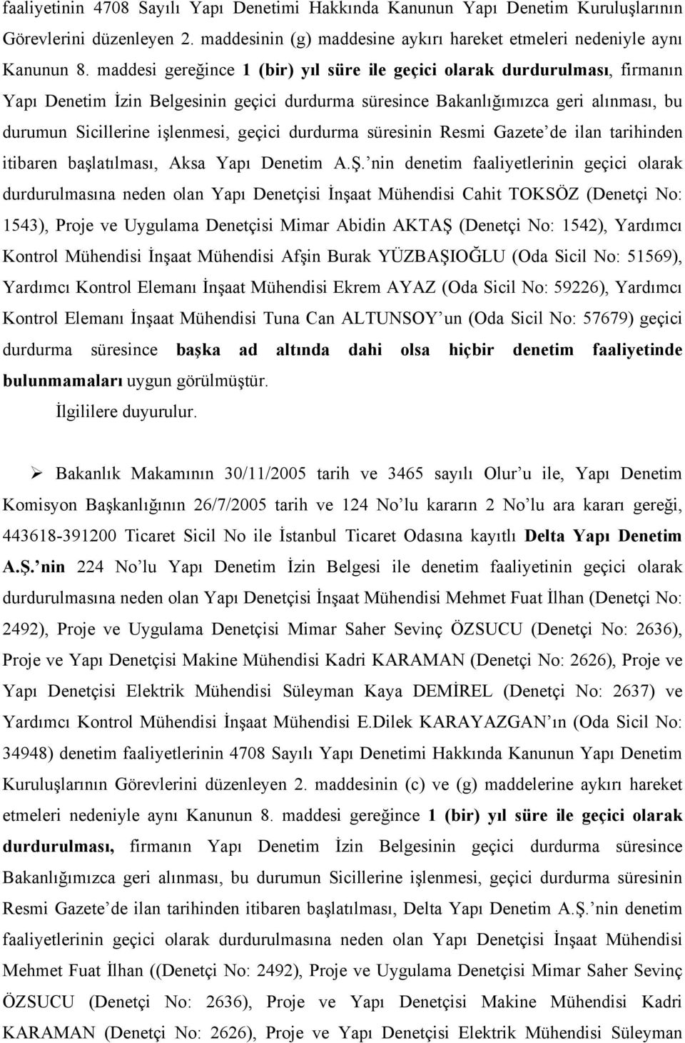 geçici durdurma süresinin Resmi Gazete de ilan tarihinden itibaren başlatılması, Aksa Yapı Denetim A.Ş.