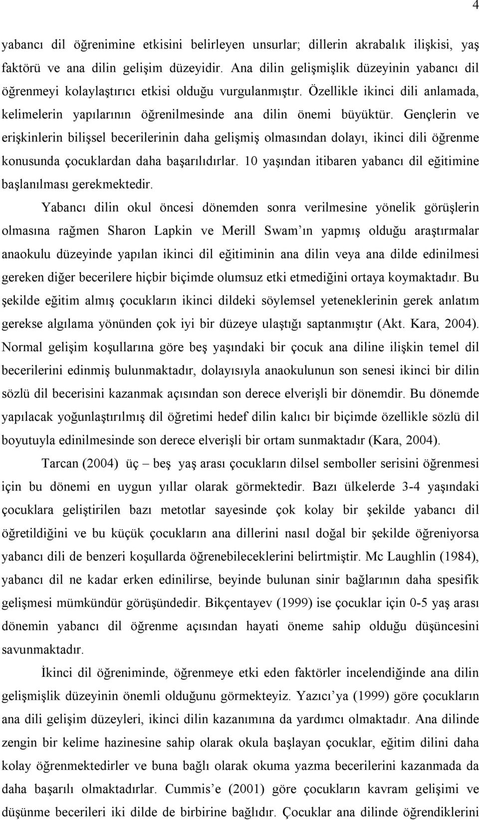 Gençlerin ve erişkinlerin bilişsel becerilerinin daha gelişmiş olmasından dolayı, ikinci dili öğrenme konusunda çocuklardan daha başarılıdırlar.