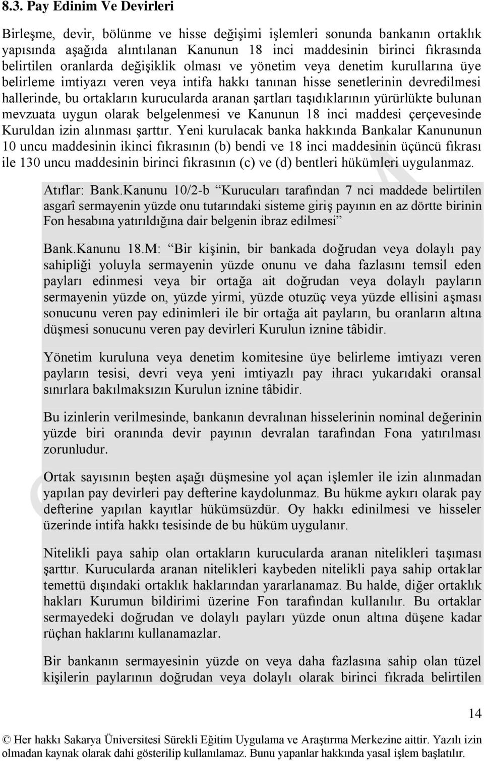 Ģartları taģıdıklarının yürürlükte bulunan mevzuata uygun olarak belgelenmesi ve Kanunun 18 inci maddesi çerçevesinde Kuruldan izin alınması Ģarttır.