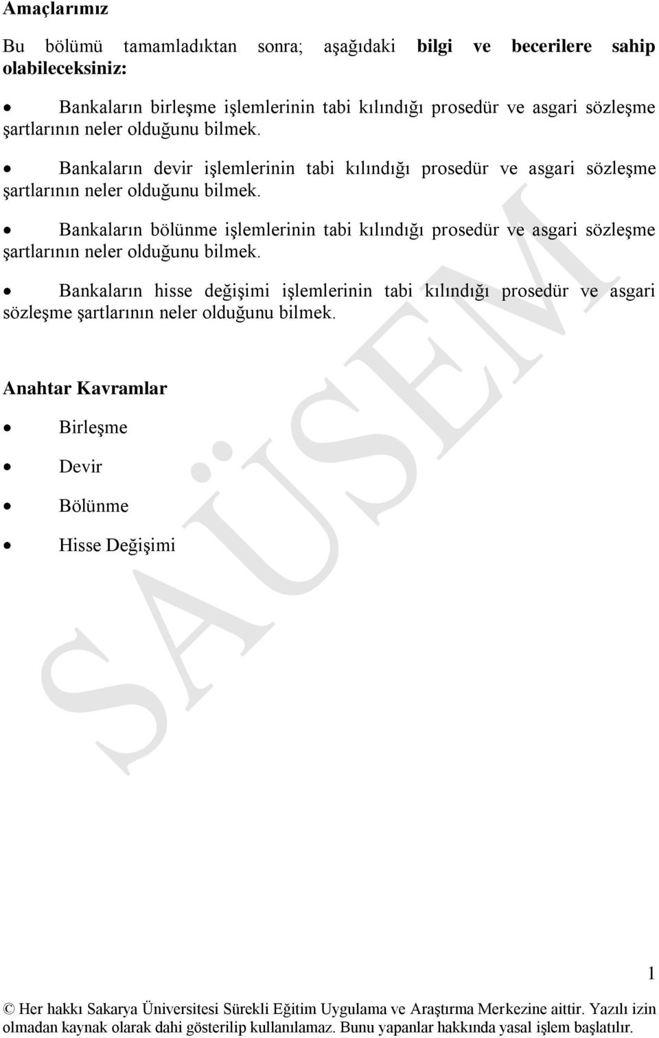 Bankaların devir iģlemlerinin tabi kılındığı  Bankaların bölünme iģlemlerinin tabi kılındığı  Bankaların hisse değiģimi iģlemlerinin tabi kılındığı 