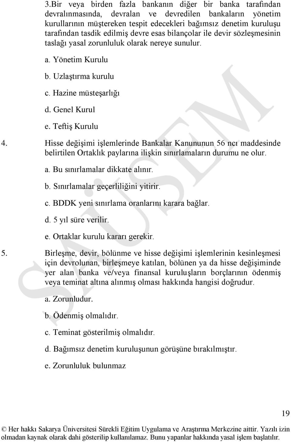 TeftiĢ Kurulu 4. Hisse değiģimi iģlemlerinde Bankalar Kanununun 56 ncı maddesinde belirtilen Ortaklık paylarına iliģkin sınırlamaların durumu ne olur. a. Bu sınırlamalar dikkate alınır. b. Sınırlamalar geçerliliğini yitirir.