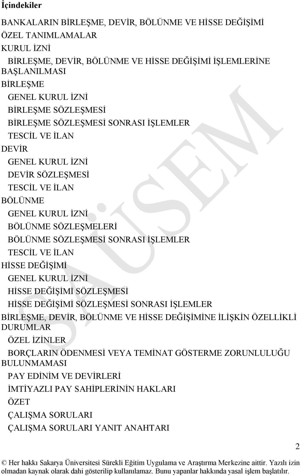 SONRASI ĠġLEMLER TESCĠL VE ĠLAN HĠSSE DEĞĠġĠMĠ GENEL KURUL ĠZNĠ HĠSSE DEĞĠġĠMĠ SÖZLEġMESĠ HĠSSE DEĞĠġĠMĠ SÖZLEġMESĠ SONRASI ĠġLEMLER BĠRLEġME, DEVĠR, BÖLÜNME VE HĠSSE DEĞĠġĠMĠNE ĠLĠġKĠN