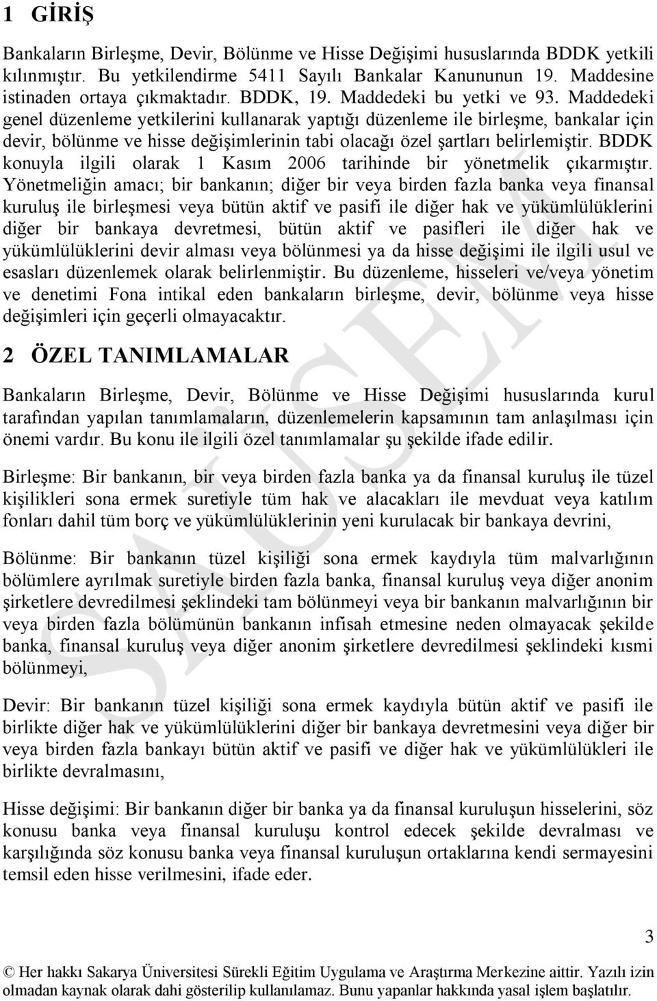 Maddedeki genel düzenleme yetkilerini kullanarak yaptığı düzenleme ile birleģme, bankalar için devir, bölünme ve hisse değiģimlerinin tabi olacağı özel Ģartları belirlemiģtir.