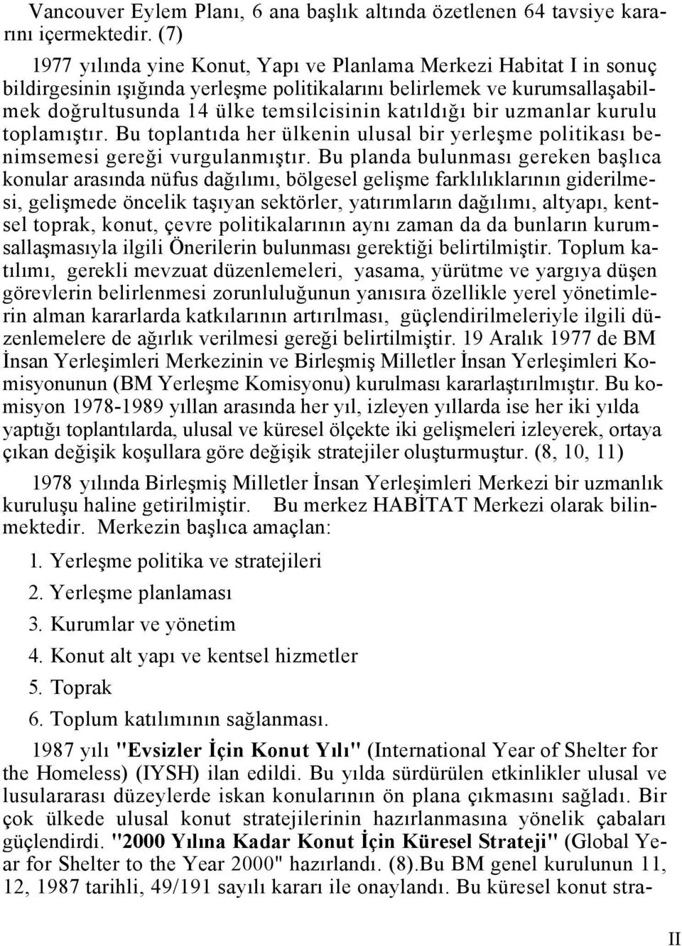 bir uzmanlar kurulu toplamıştır. Bu toplantıda her ülkenin ulusal bir yerleşme politikası benimsemesi gereği vurgulanmıştır.